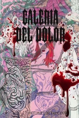 Galeria Del Dolor By STEPHEN BETANCOURT 9781312747029 (Paperback)