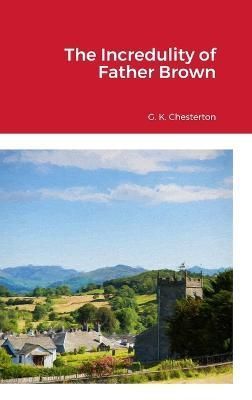 Incredulity of Father Brown By Chesterton 9781312750562 (Hardback)