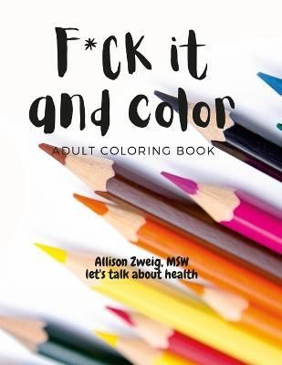 F*ck it and color By Zweig 9781312765238 (Paperback)