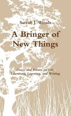 A Bringer of New Things By Sarrah J Woods 9781312770119 (Paperback)