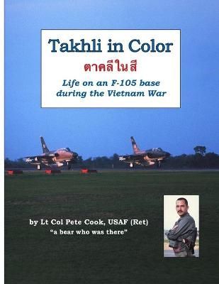 Takhli in Color: Life on an F-105 Base During the Vietnam War (Book)