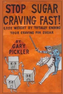 Stop Sugar Craving Fast! By Gary Pickler 9781312867376 (Paperback)