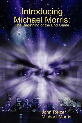 Introducing Michael Morris: the Beginning of the End Game (Paperback)