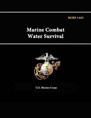Marine Combat Water Survival - Mcrp 3-02c By U.S. Marine Corps