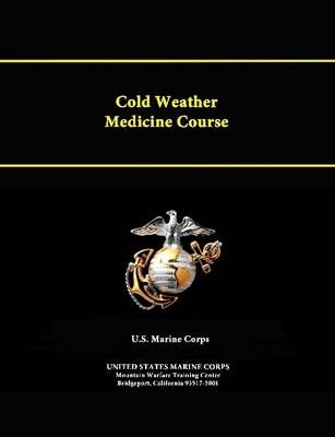 Cold Weather Medicine Course By United States Marine Corps (Paperback)