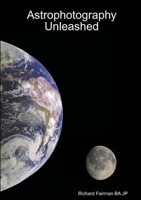 Astrophotography Unleashed By Richard Fairman 9781312949485