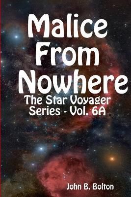 Malice from Nowhere - the Star Voyager Series - Vol. 6a 9781312980365