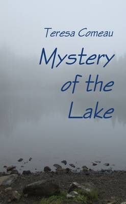 Mystery of the Lake By Teresa Comeau 9781312987531 (Paperback)