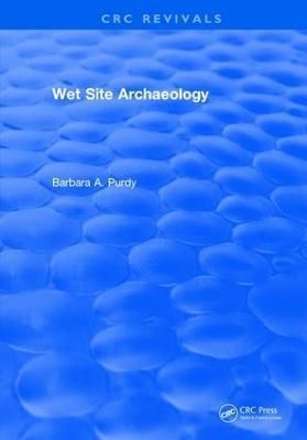 Wet Site Archaeology By Barbara A. Purdy 9781315898650 (Hardback)