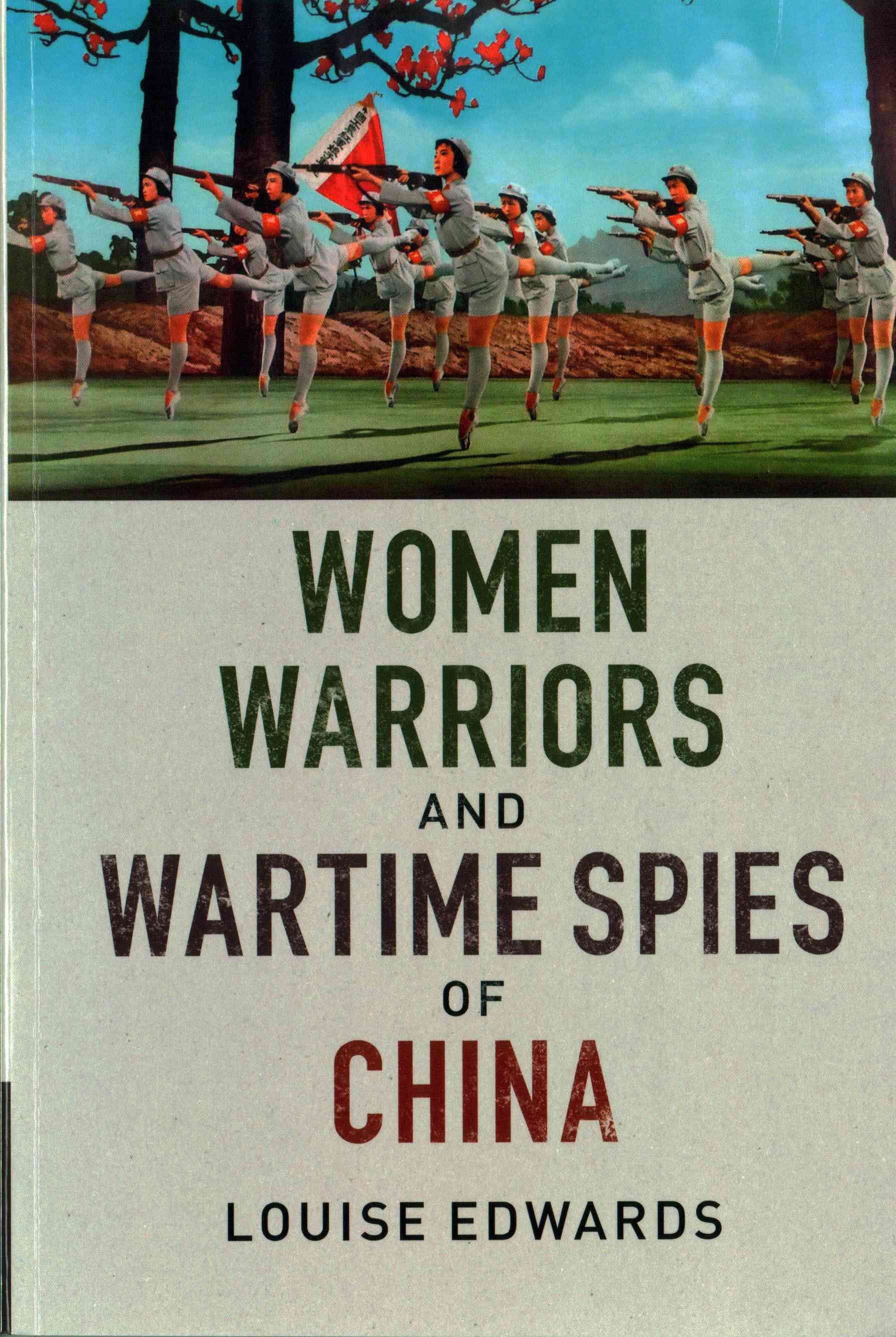 Women Warriors and Wartime Spies of China By Louise P. Edwards