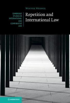 Repetition and International Law By W. G. Werner 9781316510780