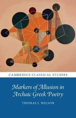 Markers of Allusion in Archaic Greek Poetry By Thomas J. Nelson