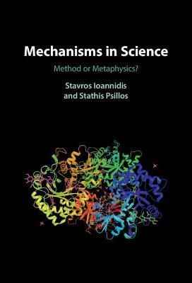 Mechanisms in Science By Stavros Ioannidis, Stathis Psillos (Hardback)