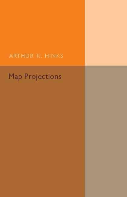 Map Projections By Arthur R. Hinks 9781316611791 (Paperback)