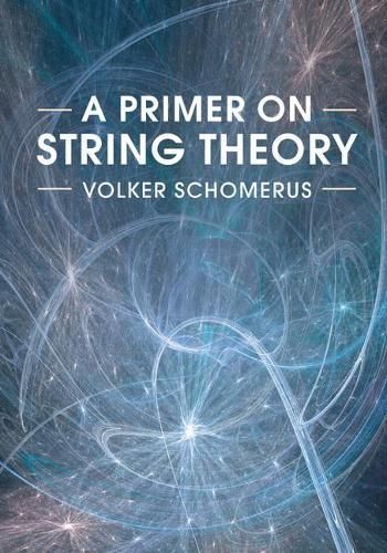 A Primer on String Theory By Volker Schomerus 9781316612835