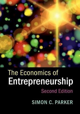 The Economics of Entrepreneurship By Simon C. Parker 9781316621714
