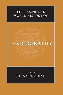 The Cambridge World History of Lexicography By John Considine (editor)