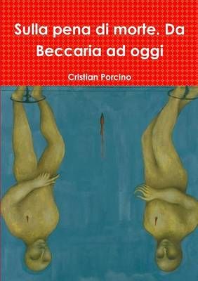 Sulla Pena Di Morte. Da Beccaria Ad Oggi By Cristian Porcino