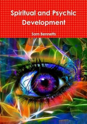 Spiritual and Psychic Development By Sam Bennetts 9781326058371