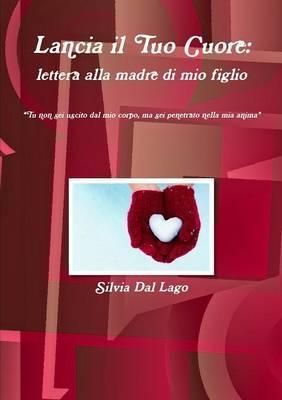 Lancia Il Tuo Cuore: Lettera Alla Madre Di Mio Figlio 9781326080334