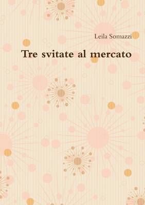 Tre Svitate Al Mercato By Leila Somazzi 9781326120894 (Paperback)