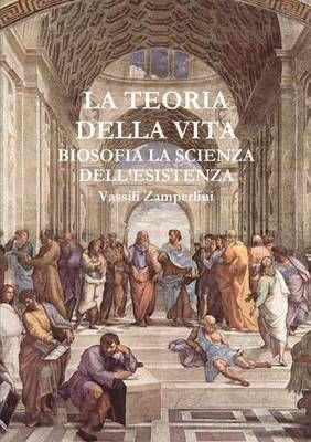 LA Teoria Della Vita Biosofia La Scienza Dell'esistenza 9781326188986