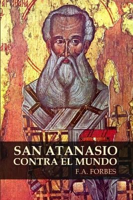San Atanasio Contra El Mundo By F.A. Forbes 9781326205690 (Paperback)