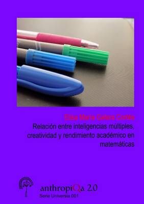 Relacion Entre Inteligencias Multiples, Creatividad y Rendimiento Academico En Matematicas Para La Eleccion De Materias Optativas