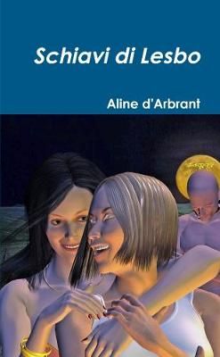 Schiavi di Lesbo By d'Arbrant, Aline 9781326227104 (Paperback)
