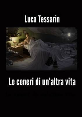 Le Ceneri Di Un'altra Vita By Luca Tessarin 9781326280499 (Paperback)