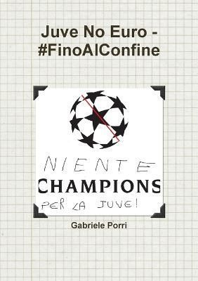Juve No Euro - #FinoAlConfine By Porri 9781326305932 (Paperback)