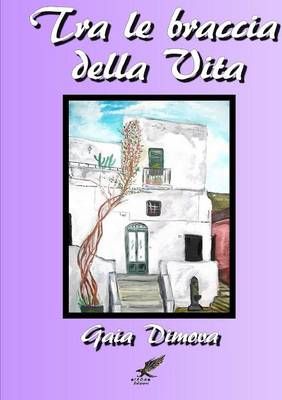 Tra Le Braccia Della Vita By Gaia Dimova 9781326319984 (Paperback)