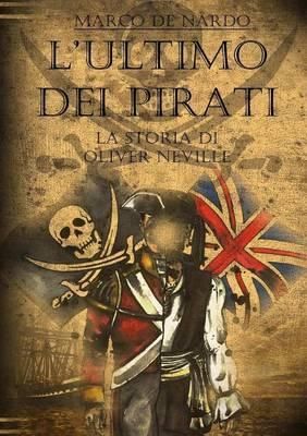 L'Ultimo Dei Pirati - La Storia Di Oliver Neville By Marco De Nardo