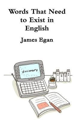Words That Need to Exist in English By James Egan 9781326348106
