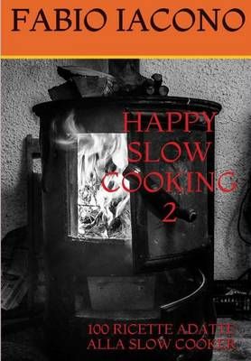 Happy Slow Cooking 2 By FABIO IACONO 9781326368500 (Hardback)