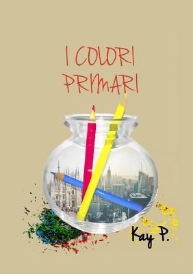 I Colori Primari By Kay P 9781326414498 (Paperback)