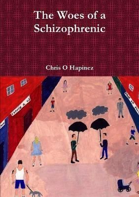 Woes of a Schizophrenic By O Hapinez 9781326418380 (Paperback)