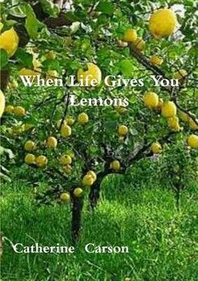 When Life Gives You Lemons By Carson, Catherine 9781326521608