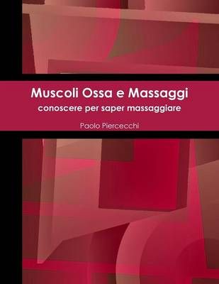 Muscoli Ossa e Massaggi By Paolo Piercecchi 9781326560010 (Paperback)