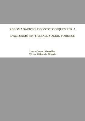 RECOMANACIONS DEONTOLÒGIQUES PER A L'ACTUACIÓ EN TREBALL SOCIAL FORENSE