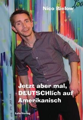 Jetzt aber mal, DEUTSCHlich auf Amerikanisch (Hardcover) 9781326594534