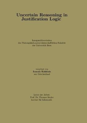 Uncertain Reasoning in Justification Logic By Kokkinis 9781326645106