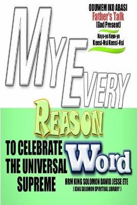 My Every Reason to Celebrate the Universal Supreme Word By Ete