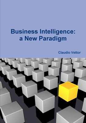 Business Intelligence: a New Paradigm By claudio vettor 9781326754921