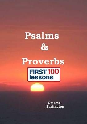 Psalms & Proverbs: First 100 Lessons By Graeme Partington (Paperback)