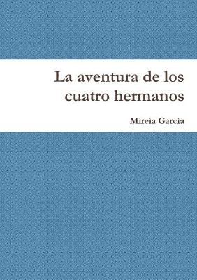 La Aventura De Los Cuatro Hermanos By Mireia Garcia 9781326908560