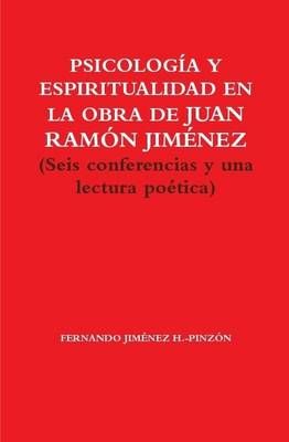 Psicologia Y Espiritualidad En La Obra De Juan Ramon Jimenez (Seis Conferencias y UNA Lectura Poetica)