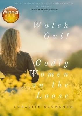 Watch Out! Godly Women on the Loose By Corallie Buchanan 9781326936457