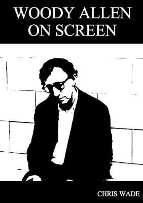 Woody Allen: on Screen By Chris Wade 9781326956233 (Paperback)