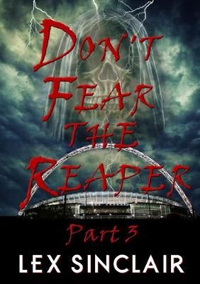 Don't Fear the Reaper: Part 3 By Lex Sinclair 9781326991630